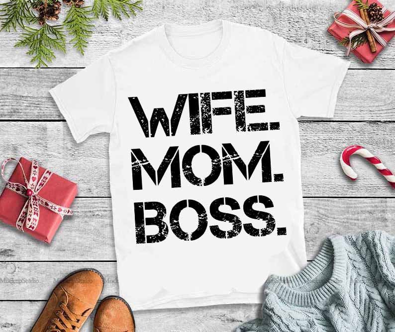 Wife boss mom svg,Wife boss mom t shirt design graphic