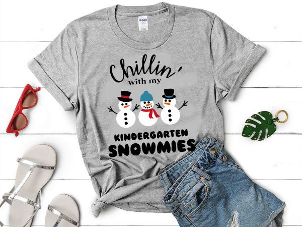 Chillin’ with my kindergarten snowmies svg,chillin’ with my kindergarten snowmies design tshirt
