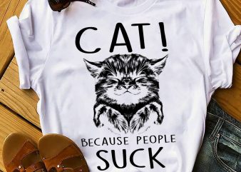 CAT BECAUSE PEOPLE SUCK shirt design png