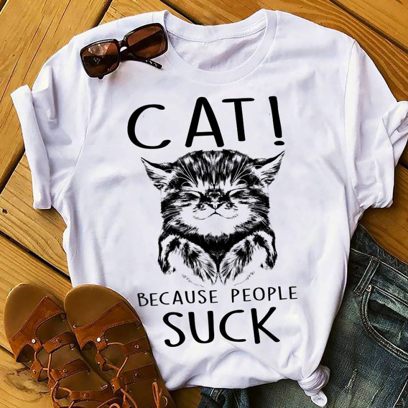 CAT BECAUSE PEOPLE SUCK t shirt designs for sale