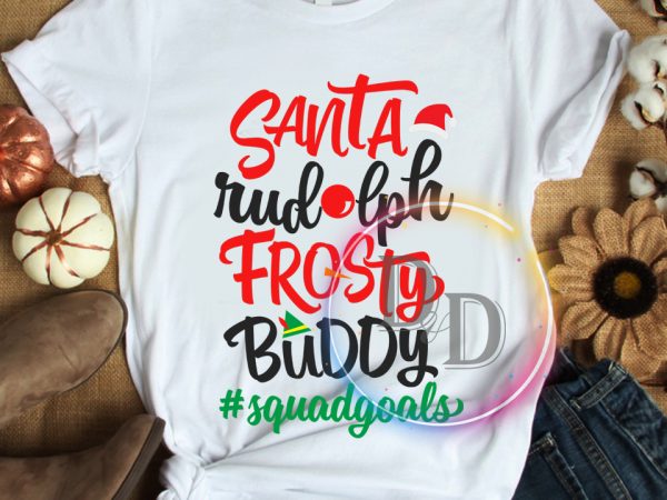 Santa Rudolph frosty buddy squadgoals Christmas T shirt Santa Rudolph frosty buddy squadgoals Christmas T shirt