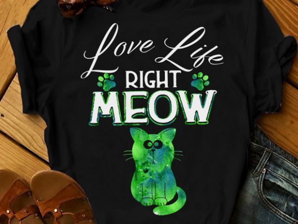 Love life right meow t shirt design png