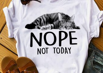 NOPE NOT TODAY t shirt design for sale