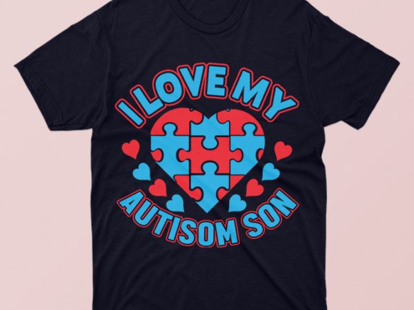 I love my autism son, autism awareness tshirt design