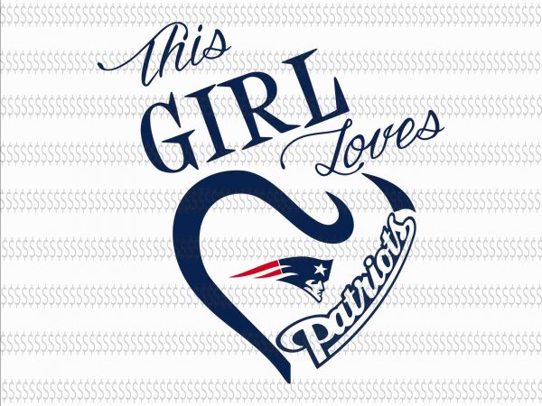 New england patriots svg,new england patriots,new england patriots design,this girl loves patriots new england patriots,new england patriots design