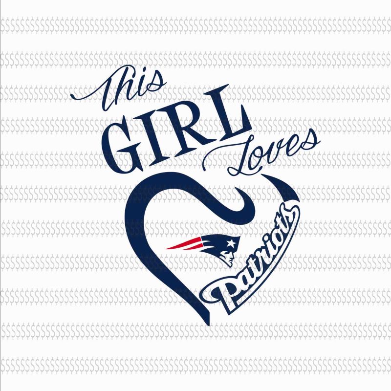 New England Patriots svg,New England Patriots,New England Patriots design,this girl loves patriots New England Patriots,New England Patriots design vector shirt designs