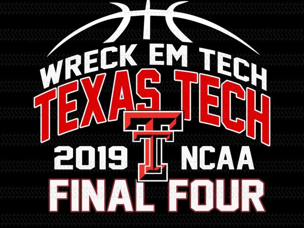 Texas tech university svg,texas tech university,texas tech svg,texas tech design,wreck em tech texas tech 2019 ncaa final four svg