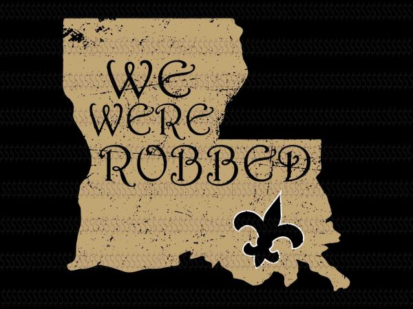 We were robbed svg,new orleans saints svg,new orleans saints,new orleans saints design