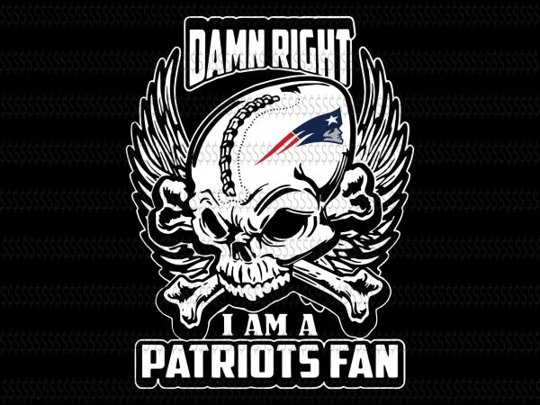 Damn right i am a patriots fan svg,skull new england patriots svg,new england patriots svg,new england patriots,new england patriots design,this girl loves patriots new england