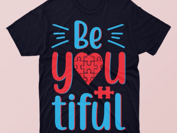 Be you tiful, autism awareness tshirt design
