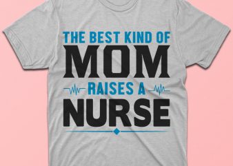 The best kind of mom raises a nurse, nursing vector tshirt design