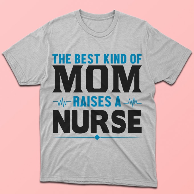 The best kind of mom raises a nurse, nursing vector tshirt design