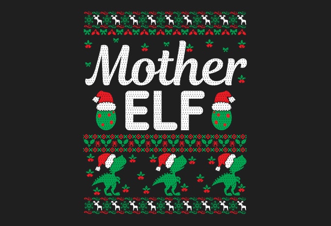 100% Pattern Mother ELF Family Ugly Christmas Sweater Design.