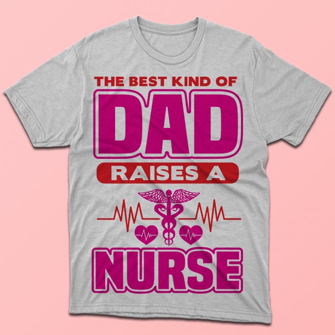 The best kind of dad raises a nurse, nursing vector tshirt design