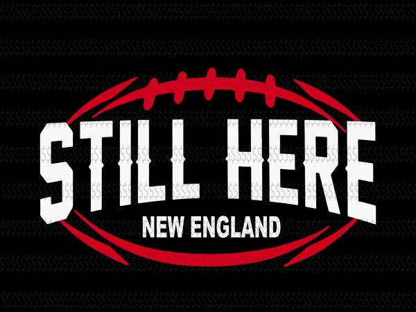 Still here new england svg,skull new england patriots svg,new england patriots svg,new england patriots,new england patriots design,this girl loves patriots new england patriots,new england patriots