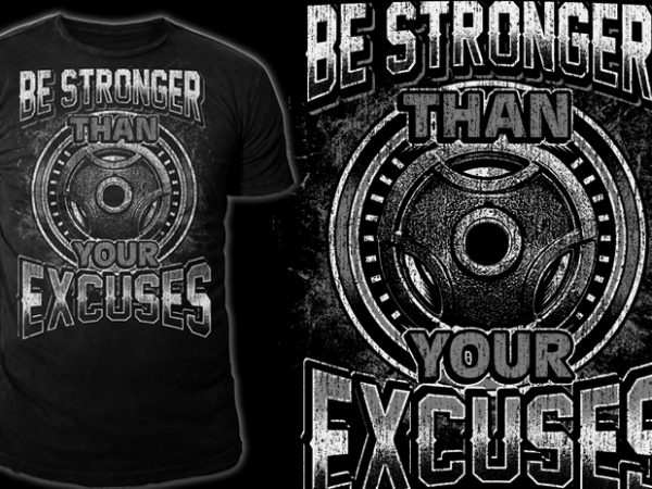 BE STRONGER than EXCUSES t shirt design for sale