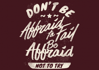 Don’t Be Affraid To Fail commercial use t-shirt design