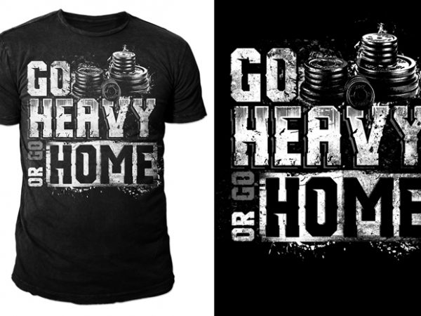 Go heavy or go home! buy t shirt design artwork