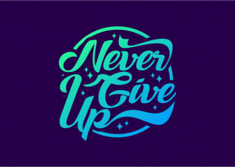 Never Give Up t shirt design for sale