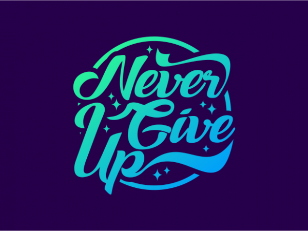 Never give up t shirt design for sale
