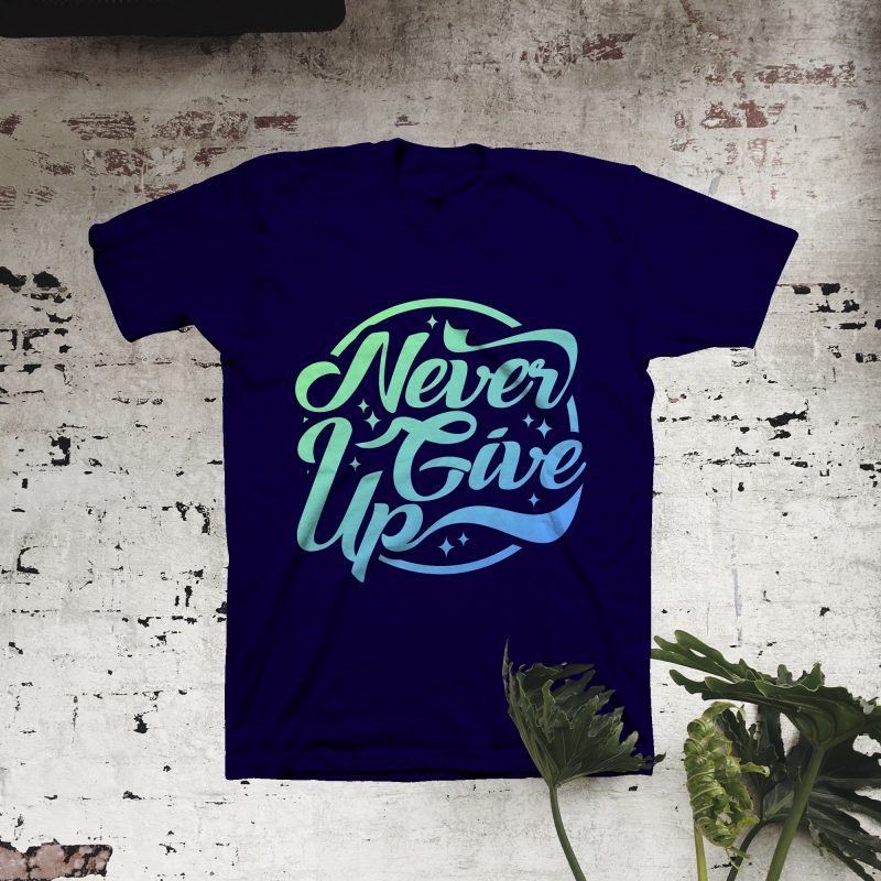 Never Give Up buy t shirt designs artwork