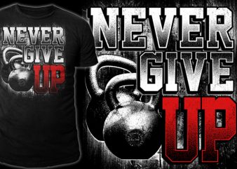 NEVER GIVE UP design for t shirt