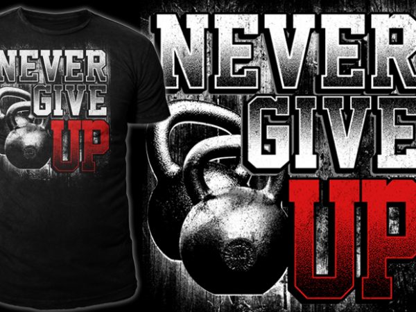 Never give up design for t shirt