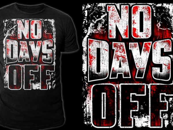 No days off v2 buy t shirt design for commercial use