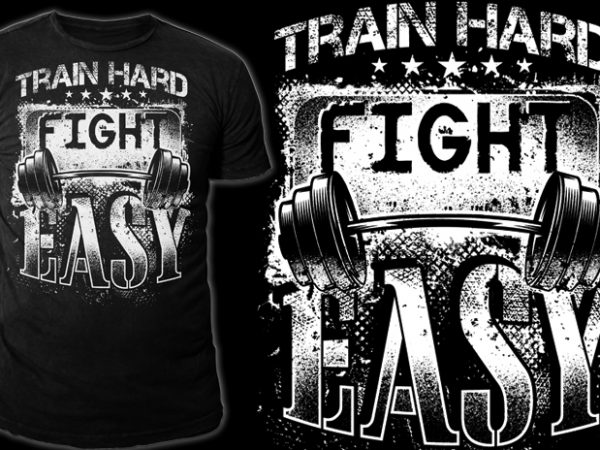 Train Hard – Fight Easy buy t shirt design