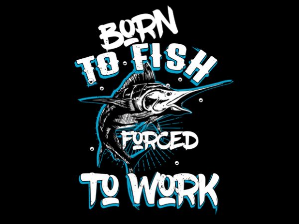 Born to fish print ready shirt design