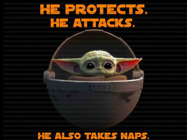 He Protects he attacks, he also takes naps, The Mandalorian The Child Christmas png , Baby Yoda Png, star wars png, The Child png graphic t shirt He Protects he attacks, he also takes naps, The Mandalorian The Child Christmas png , Baby Yoda Png, star wars png, The Child png graphic t shirt
