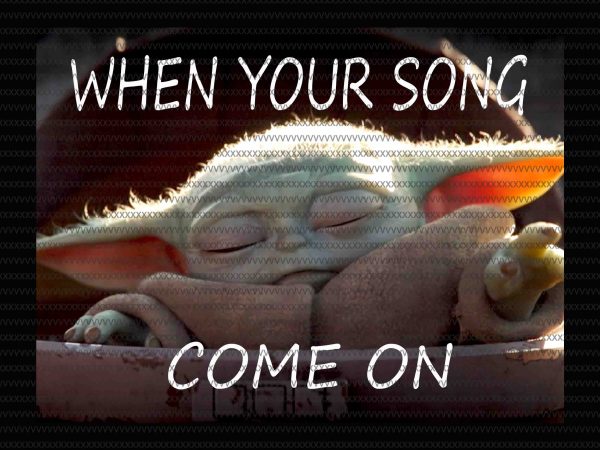 When your song come on, The Mandalorian The Child Christmas png , Baby Yoda Png, star wars png, The Child png t shirt design for sale When your song come on, The Mandalorian The Child Christmas png , Baby Yoda Png, star wars png, The Child png t shirt design for sale