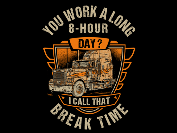 You work a long 8-hour day ? graphic t-shirt design