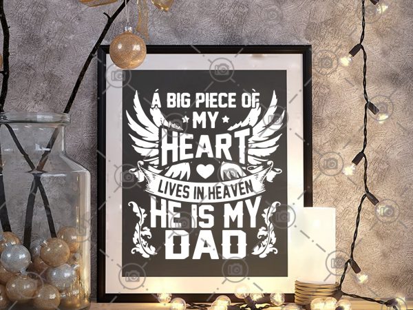 A Big Piece of my Heart Lives In Heaven He Is My Dad Quote Memory Family Loss svg dxf eps Png vector t-shirt design template