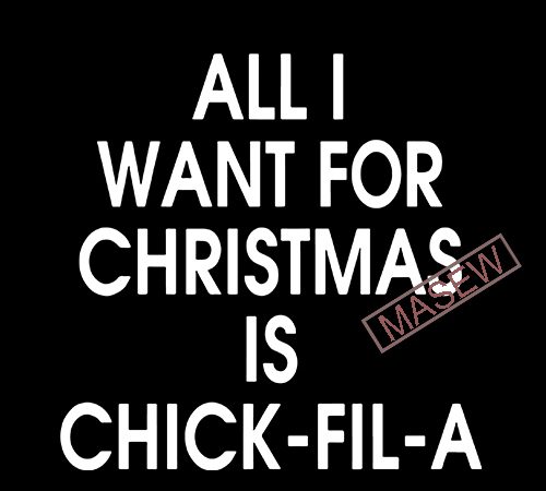 All i want for christmas is chick fil a svg dxf png eps digital download buy t shirt design for commercial use