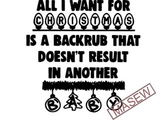 All I Want For Christmas Is A Backrub That Doesn’t Result, Mom Life Christmas, SVG DXF EPS PNG Digital Download buy t shirt design artwork