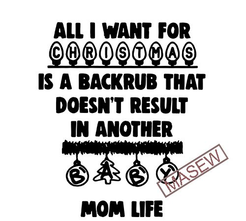 All i want for christmas is a backrub that doesn’t result, mom life christmas, svg dxf eps png digital download buy t shirt design artwork