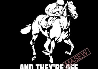 And They’re Off Shirt / Horse Racing Shir/ Horse/ Animals/ EPS DXF SVG PNG Digital Download buy t shirt design
