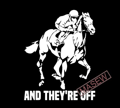 And they’re off shirt / horse racing shir/ horse/ animals/ eps dxf svg png digital download buy t shirt design