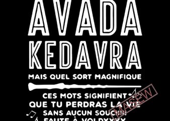 Avada Kedavara Mais Quel Sort Magnifique, Harry potter, SVG DXF PNG EPS Digital download vector t shirt design for download