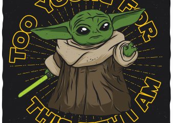 Download Baby Yoda. Too young for this Sith I am. Editable vector t ...