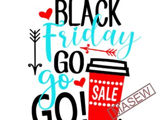 Black Friday Go Go Go- Black Friday SVG DXF eps and png Files for Cutting Machines Cameo or Cricut vector shirt design