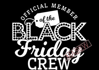 Black Friday Crew, Black Friday SVG, Official Member Black Friday Crew, Official Member Black Friday Crew Svg, thanksgiving, black crew svg vector t-shirt design