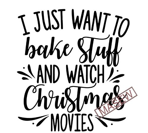 I just want to bake stuff and watch christmas movies svg dxf png eps cutting file for cricut & silhouette, merry christmas, holiday, believe buy t shirt design for sale