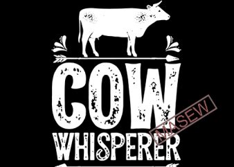 Cow Whisperer Shirt Love Cows Cowboy Cowgirl Gift Farm life Animals EPS DXF SVG PNG Digital Download vector t shirt design artwork