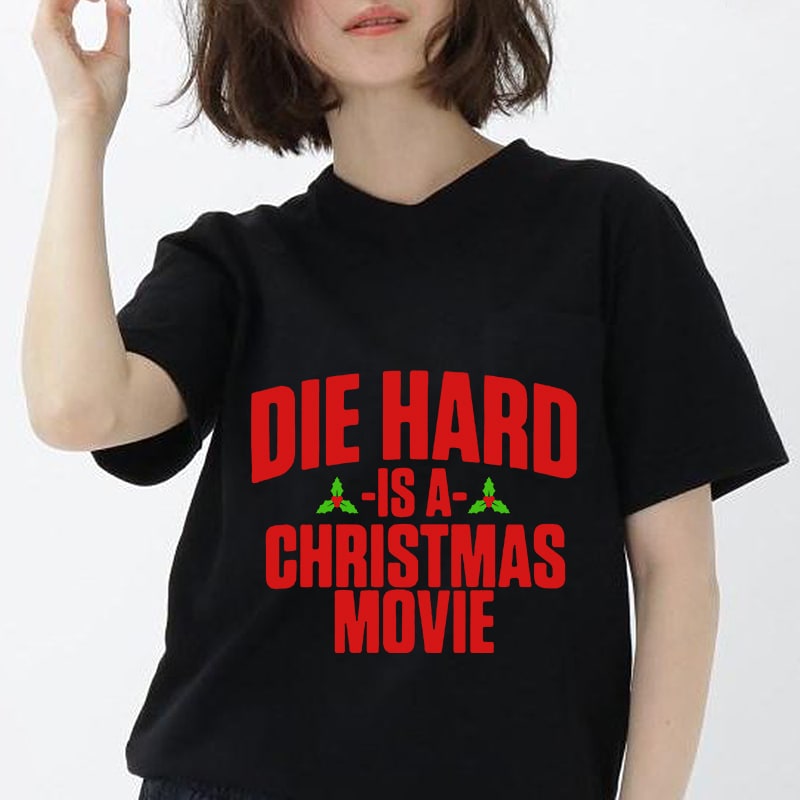 Die Hard is a Christmas Movie – Die Hard Christmas – Die Hard Christmas – Funny Christmas EPS DXF PNG SVG Digital Download vector t