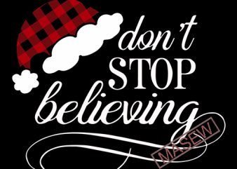 Santa svg Don’t stop believing svg hand lettered printable iron on cut file Cricut Silhouette Instant Download vector SVG png eps dxf buy t shirt