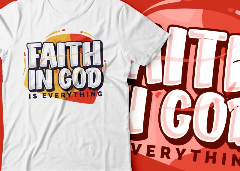 faith in GOD is everything | christian tshirt | bible tshirt commercial use t shirt designs