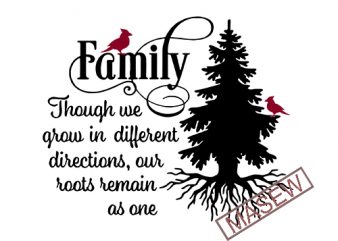 Family like branches on a tree, we all grow in different, Family, SVG PNG DXF EPS digital download tshirt design vector