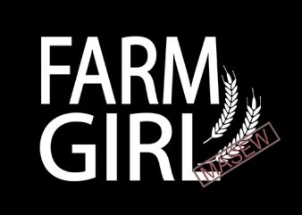 Farm Girl, Farm Life, Farm House, Wheat, EPS DXF PNG SVG Digital Download buy t shirt design for commercial use
